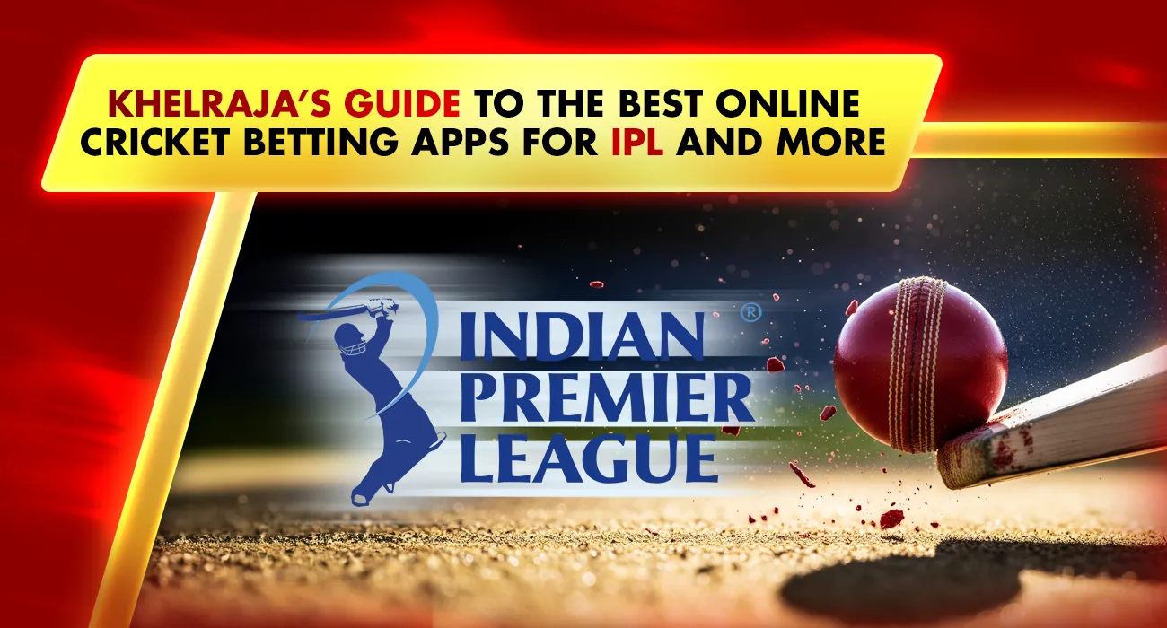Khelraja's Guide to the Best Online Cricket Betting Apps for IPL and Beyond