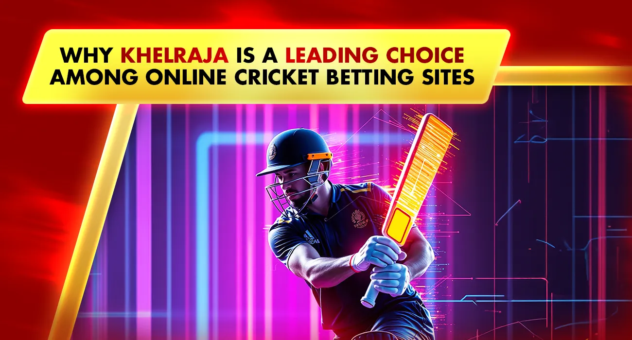 Khelraja: Why It Is a Leading Choice Among Online Cricket Betting Sites