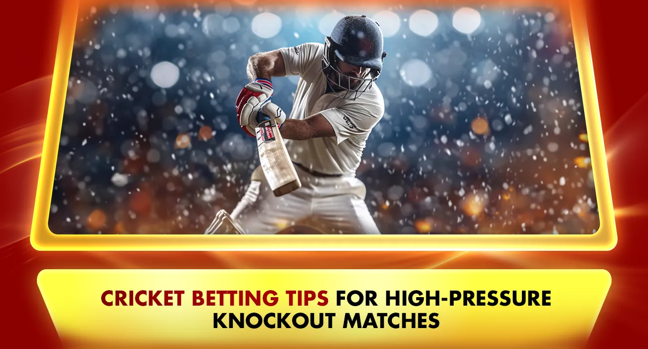 Cricket Betting Tips for High-Pressure Knockout Matches