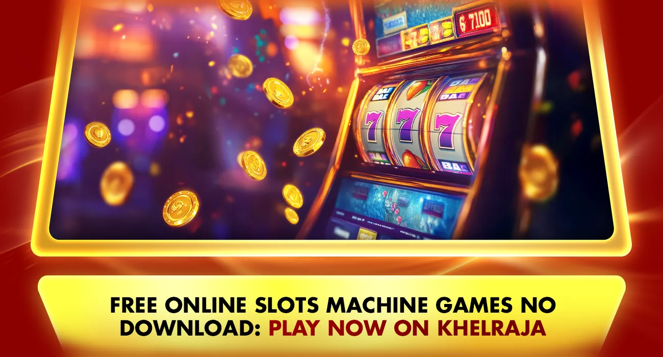 Free Online Slots Machine Games No Download: Play Now on Khelraja