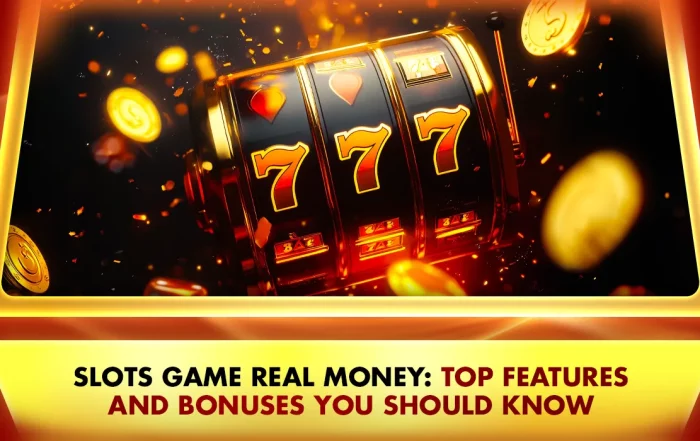 Slots Game Real Money: Top Features and Bonuses