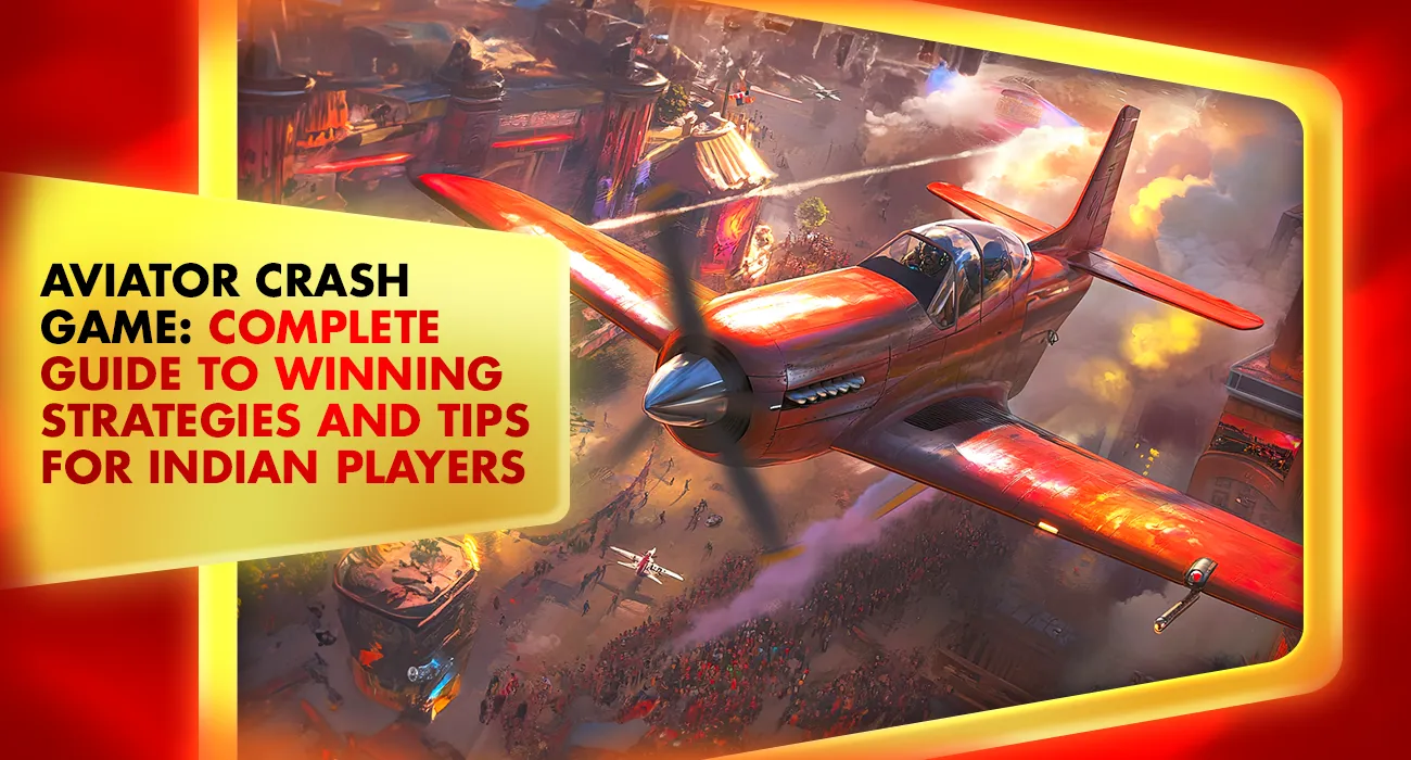 Aviator Crash Game: Complete Guide to Winning Strategies and Tips for Indian Players