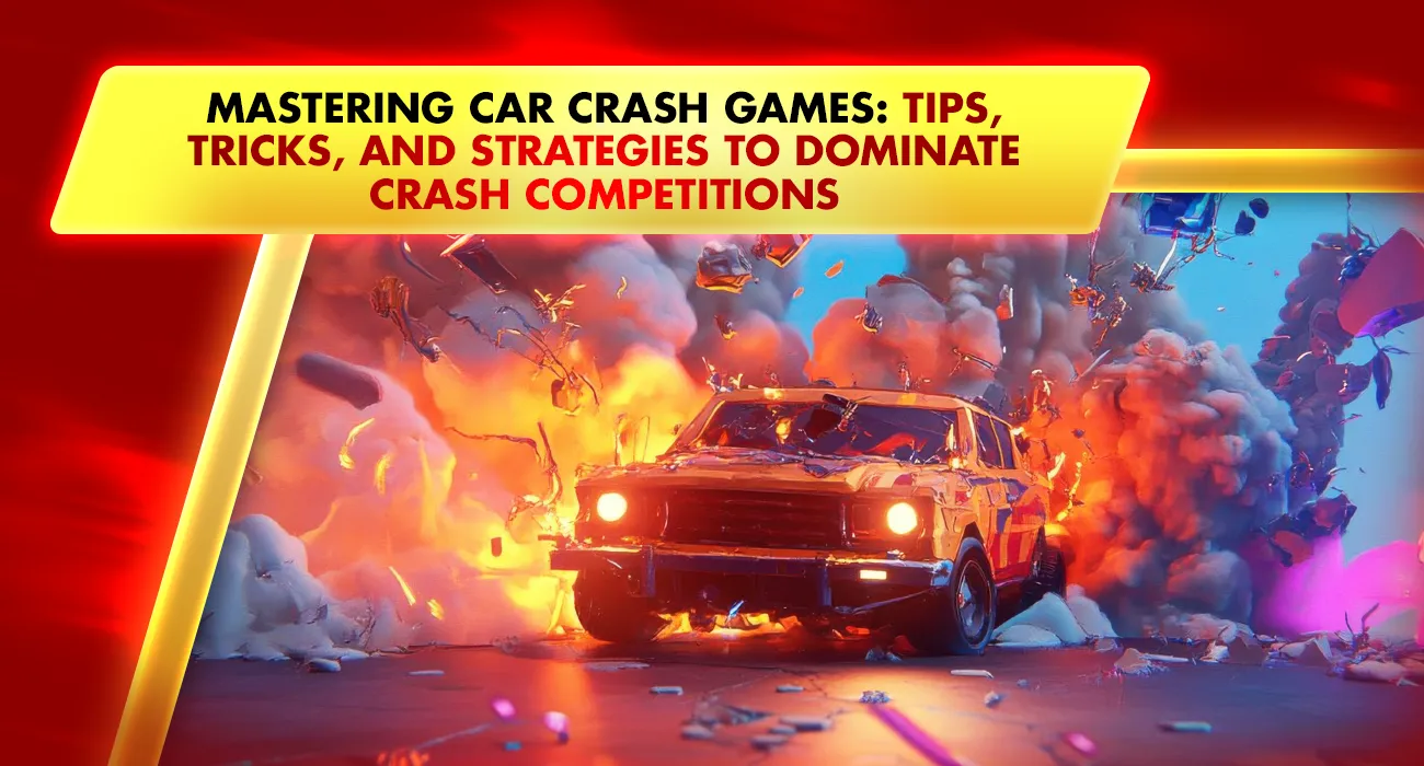 Mastering Car Crash Games: Tips, Tricks, and Strategies