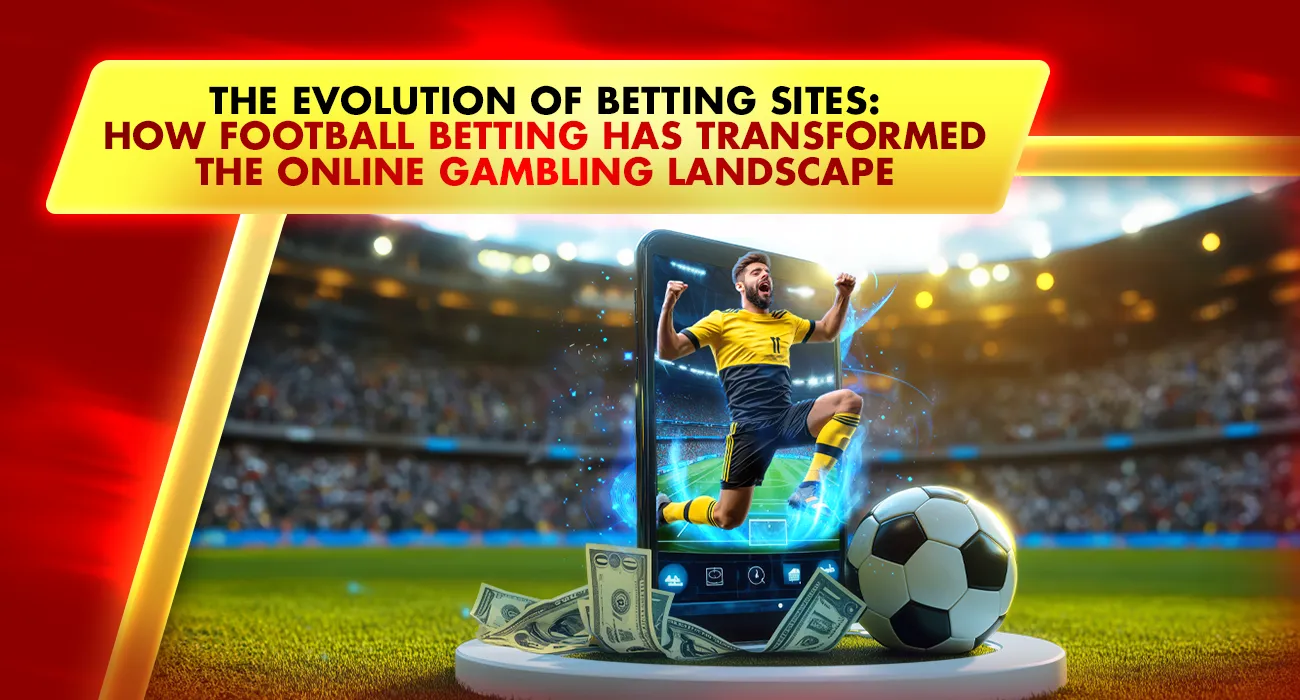 The Evolution of Betting Sites: How Football Betting Has Transformed
