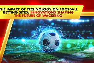 The Impact of Technology on Football Betting Sites: Innovations Shaping the Future of Wagering