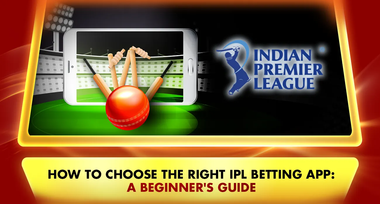 How to Choose the Right IPL Betting App: A Beginner's Guide