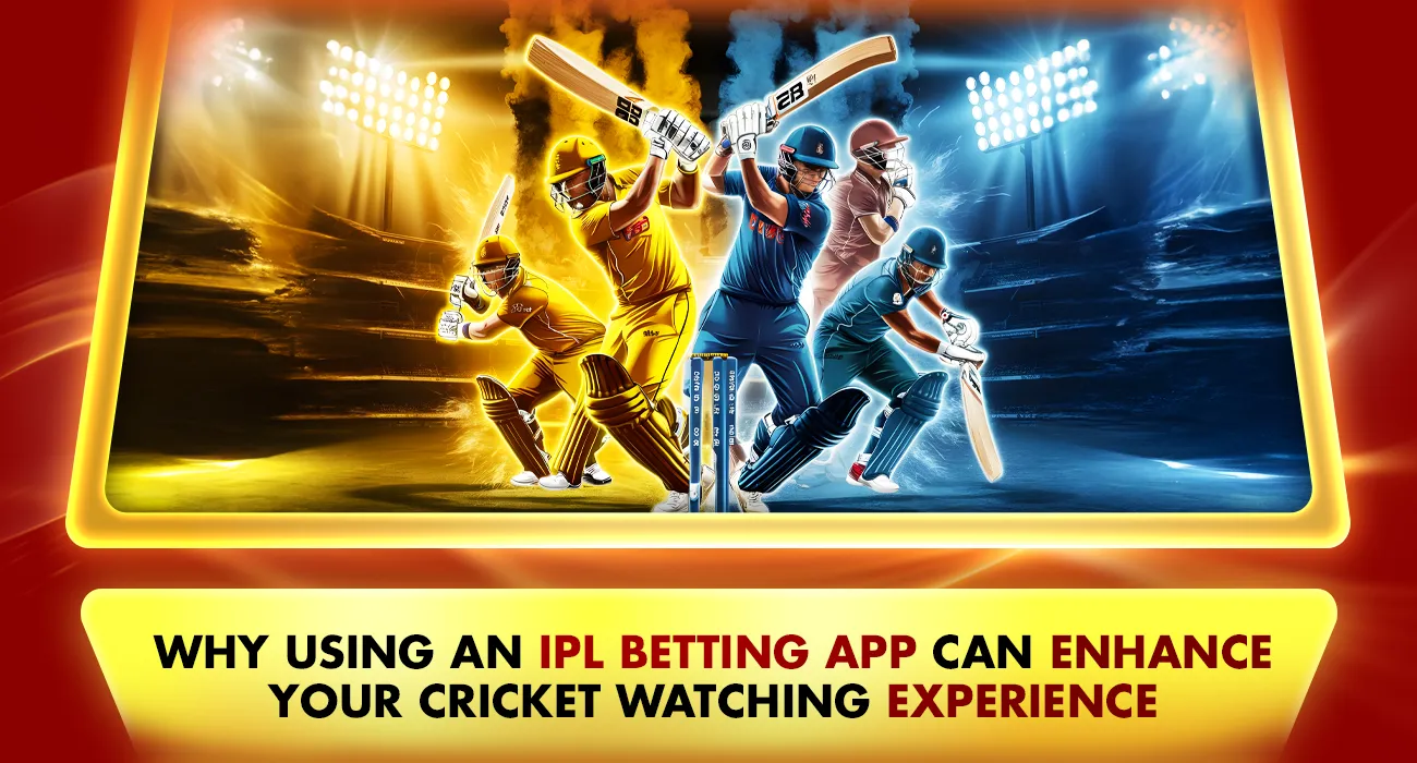 Why Using an IPL Betting App Can Enhance Your Cricket Watching Experience