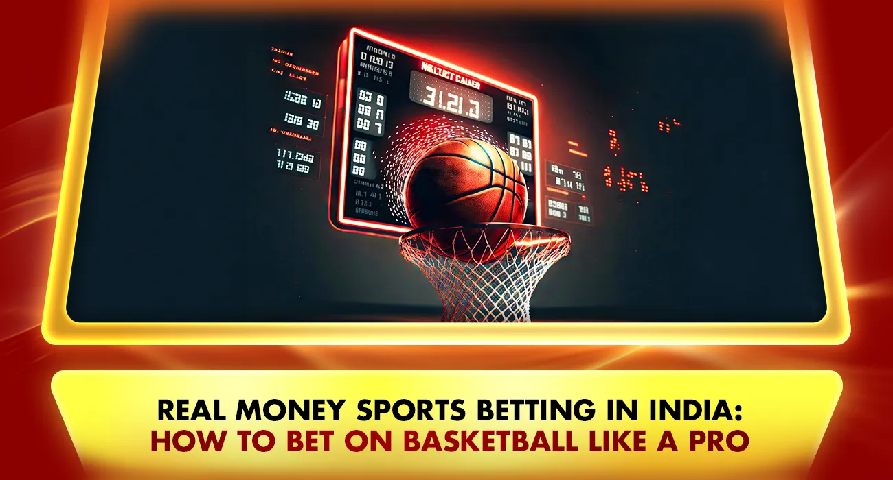 Real Money Sports Betting in India: How to Bet on Basketball Like a Pro