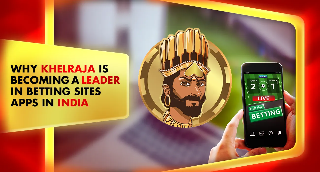 Why Khelraja Is Becoming a Leader in Betting Sites and Apps In India