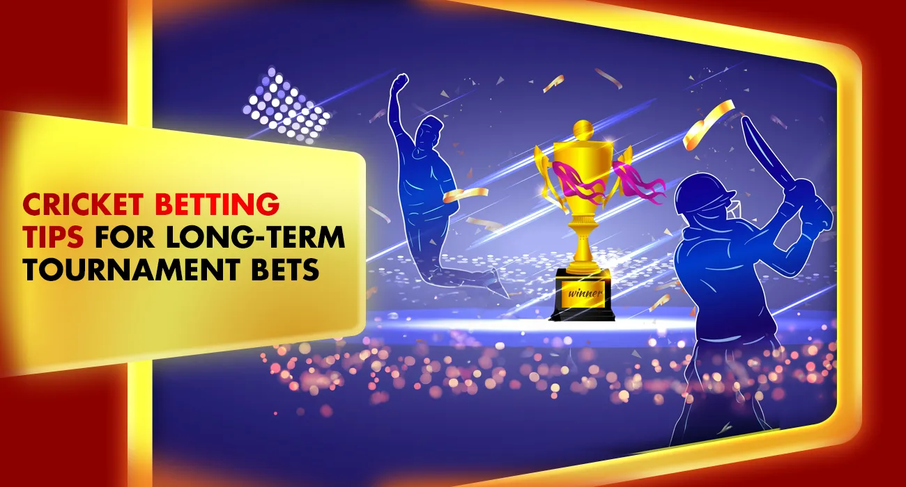 Cricket Betting Tips for Long-Term Tournament Bets