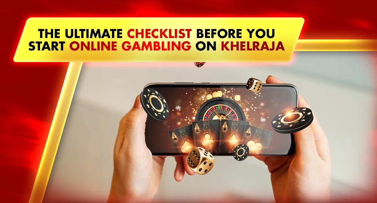 The Ultimate Checklist Before You Start Online Gambling on Khelraja