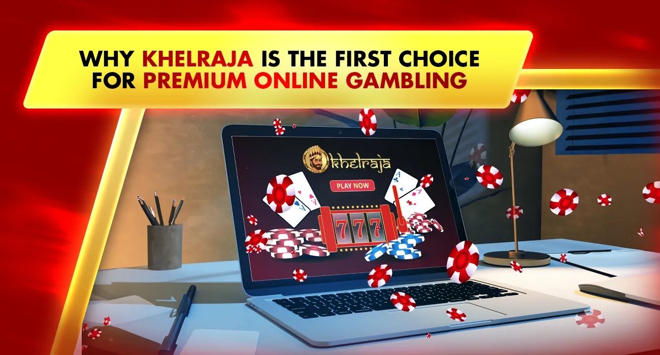 Why Khelraja Is the First Choice for Premium Online Gambling