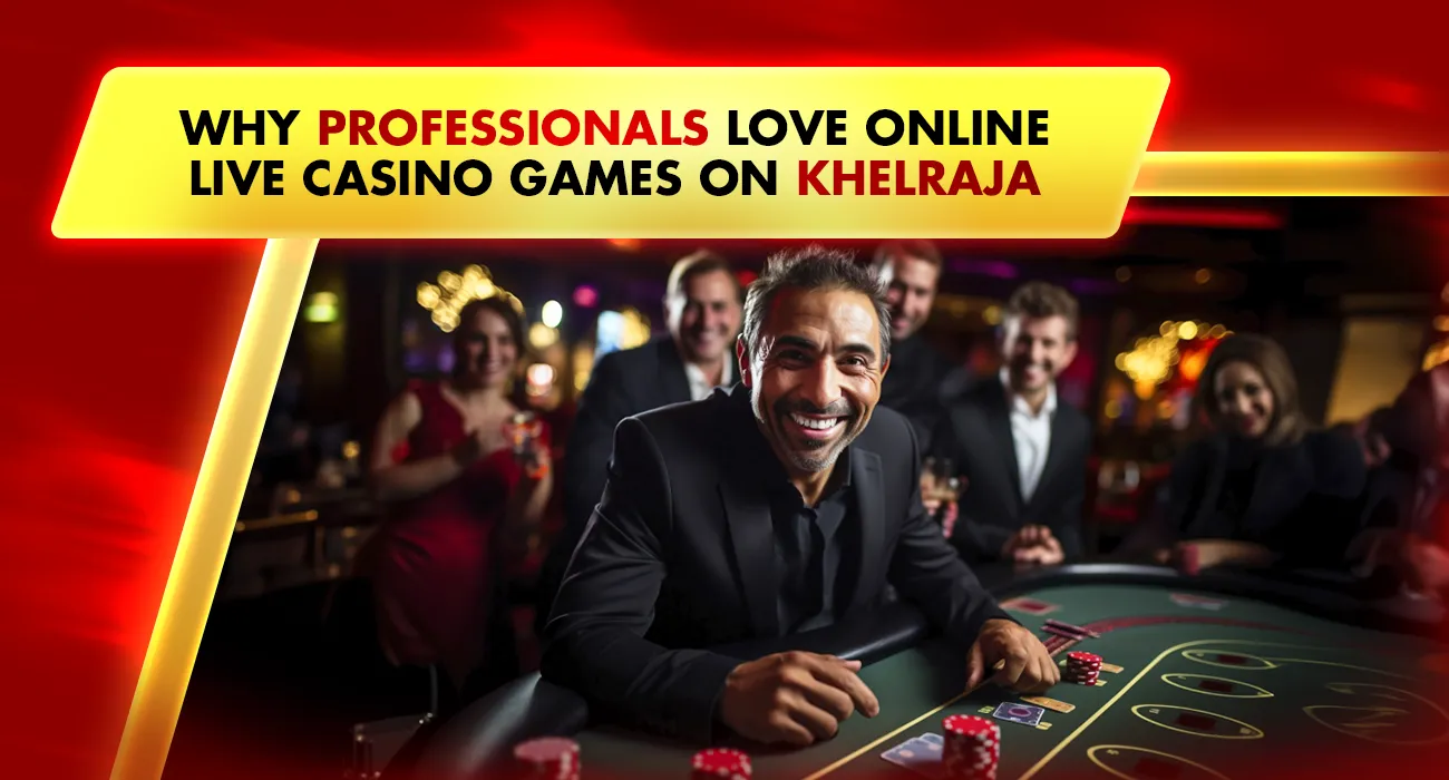 Why Professionals Love Online Live Casino Games on Khelraja