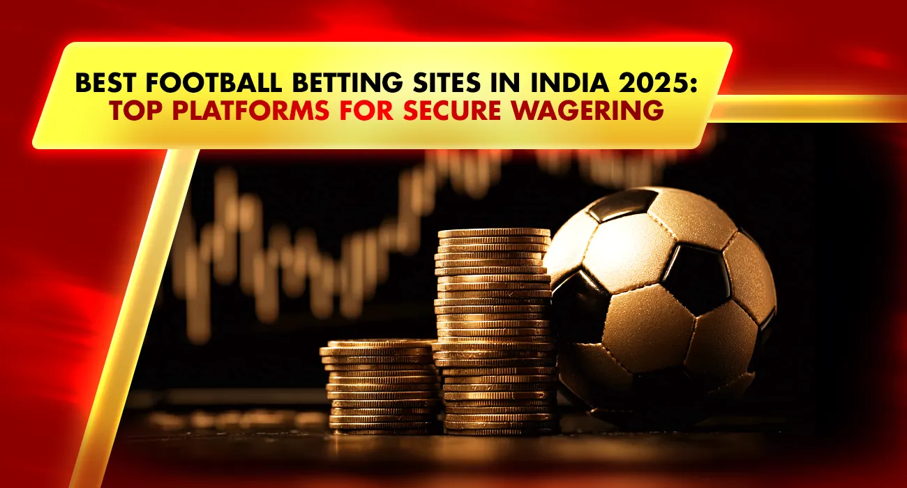 Best Football Betting Sites in India 2026: Top Platforms for Secure Wagering