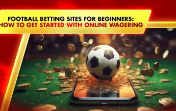 Football Betting Sites for Beginners: How to Get Started with Online Wagering