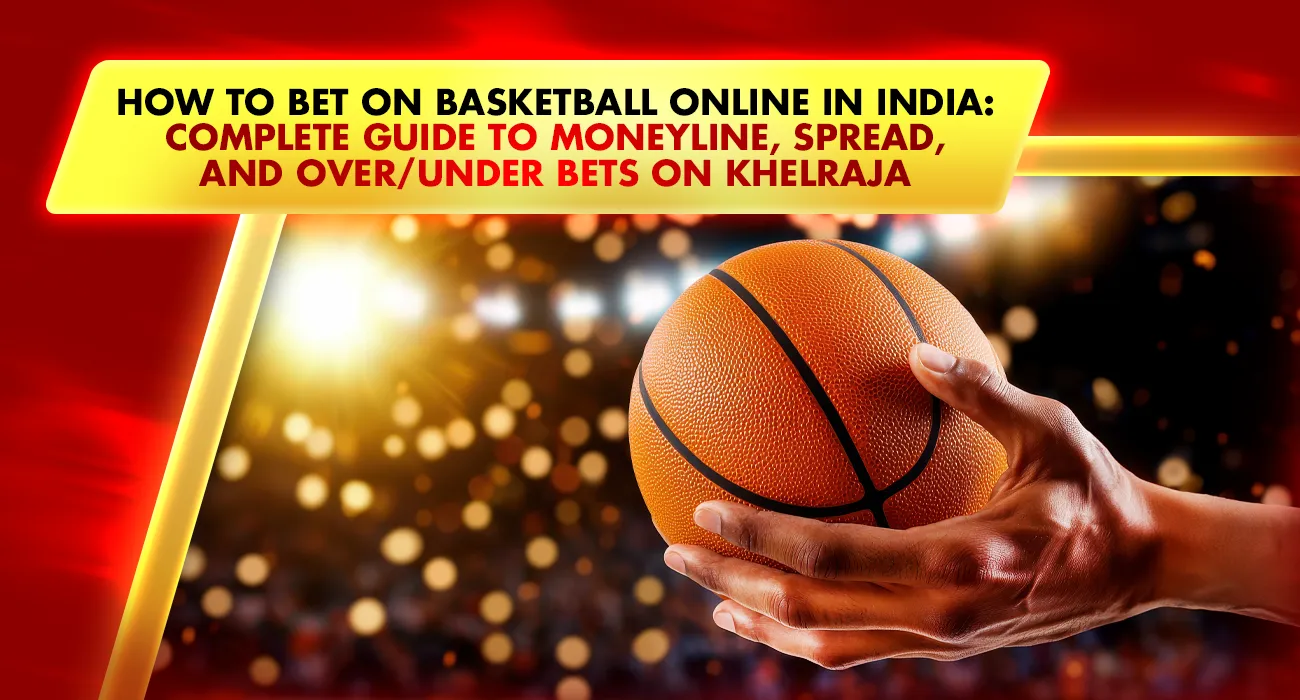 How to Bet on Basketball Online in India: Complete Guide to Moneyline, Spread, and Over/Under Bets on Real Money Sports Betting