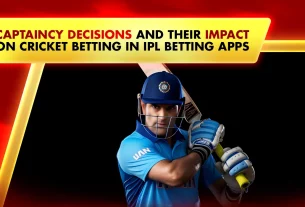 Captaincy Decisions and Their Impact on Cricket Betting in IPL Betting Apps