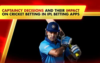 Captaincy Decisions and Their Impact on Cricket Betting in IPL Betting Apps