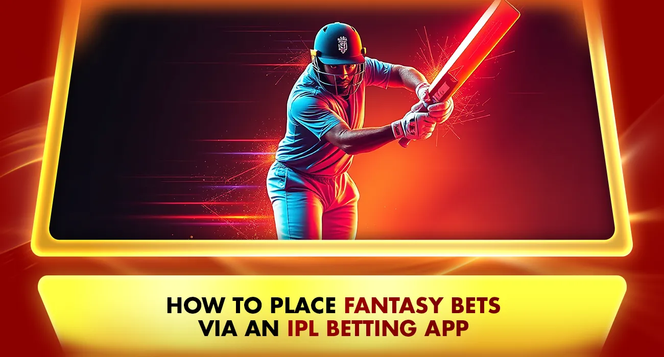 How to Place Fantasy Bets via an IPL Betting App