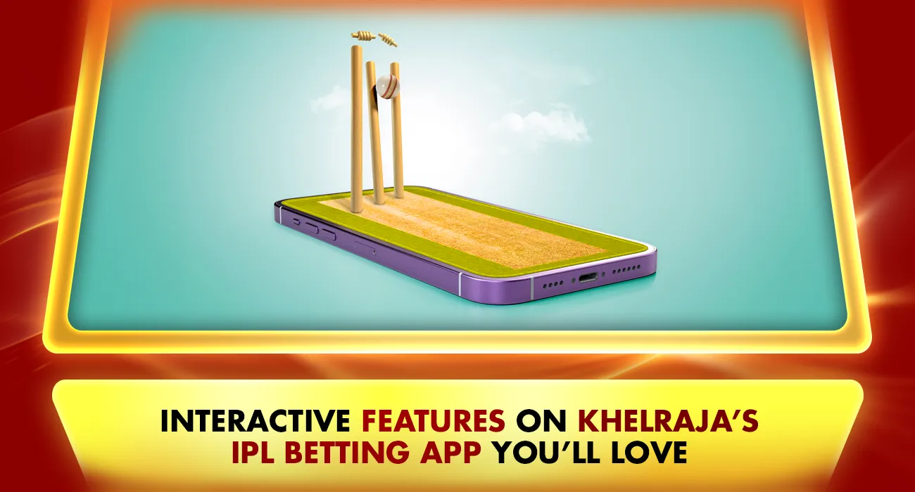 Interactive Features on Khelraja’s IPL Betting App You’ll Love