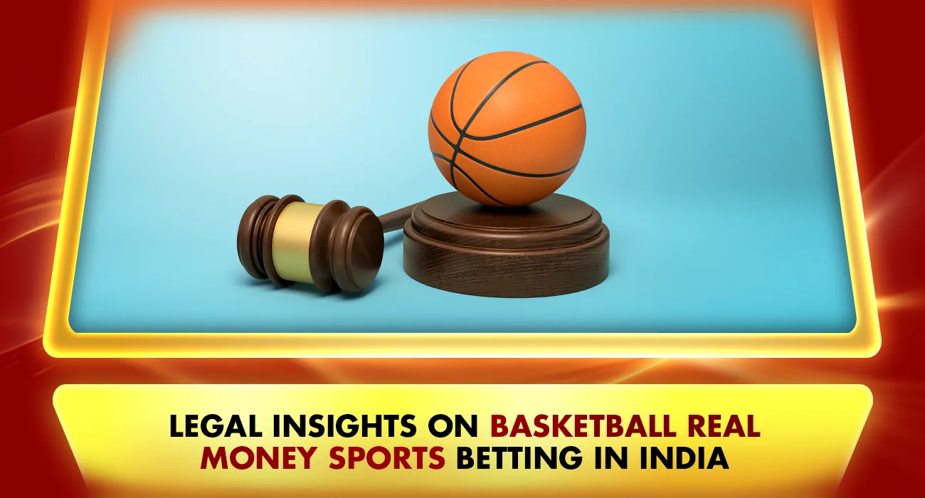Legal Insights on Basketball Real Money Sports Betting in India