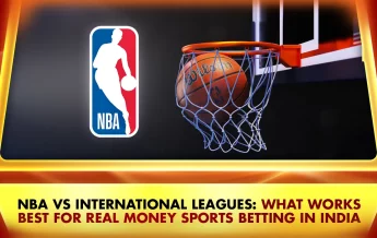 NBA vs International Leagues: What Works Best for Real Money Sports Betting in India