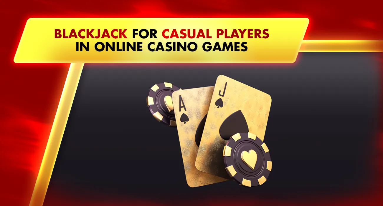 Blackjack for Casual Players in Online Casino Games