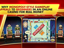 Why Monopoly-Style Gameplay Appeals to Beginners in an Online Casino for Real Money