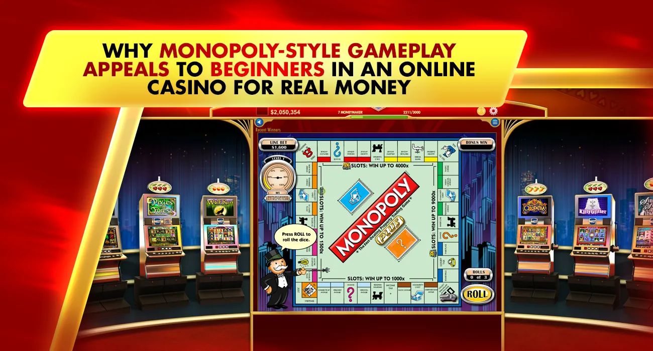 Why Monopoly-Style Gameplay Appeals to Beginners in an Online Casino for Real Money