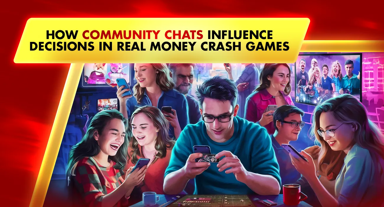 How Community Chats Influence Decisions in Real Money Crash Games