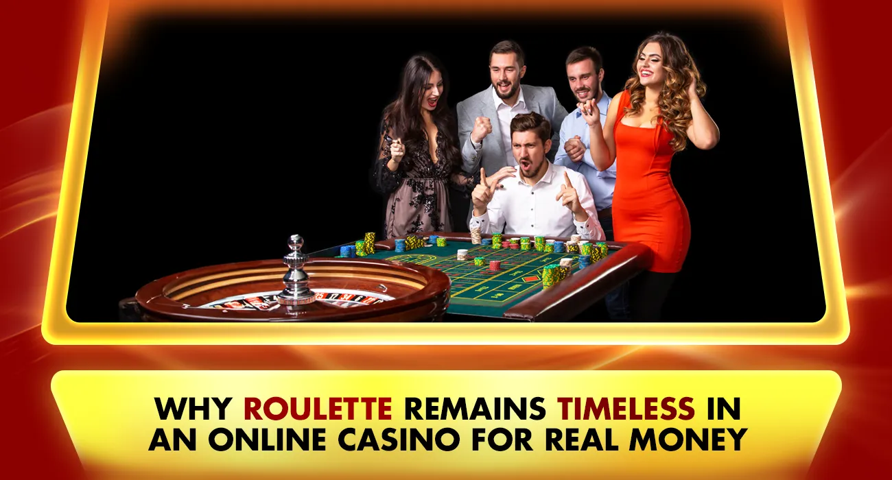 Why Roulette Remains Timeless in an Online Casino for Real Money