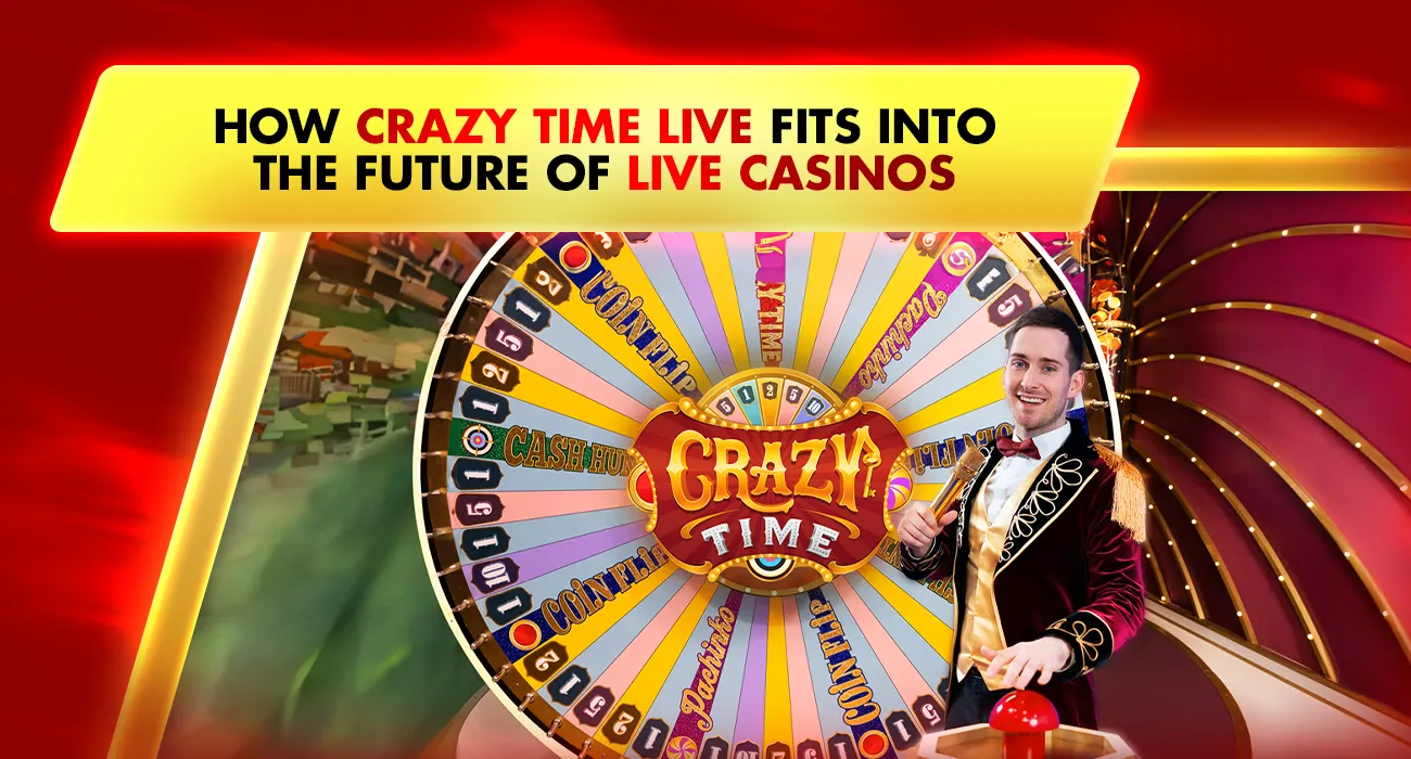 How Crazy Time Live Fits into the Future of Live Casinos