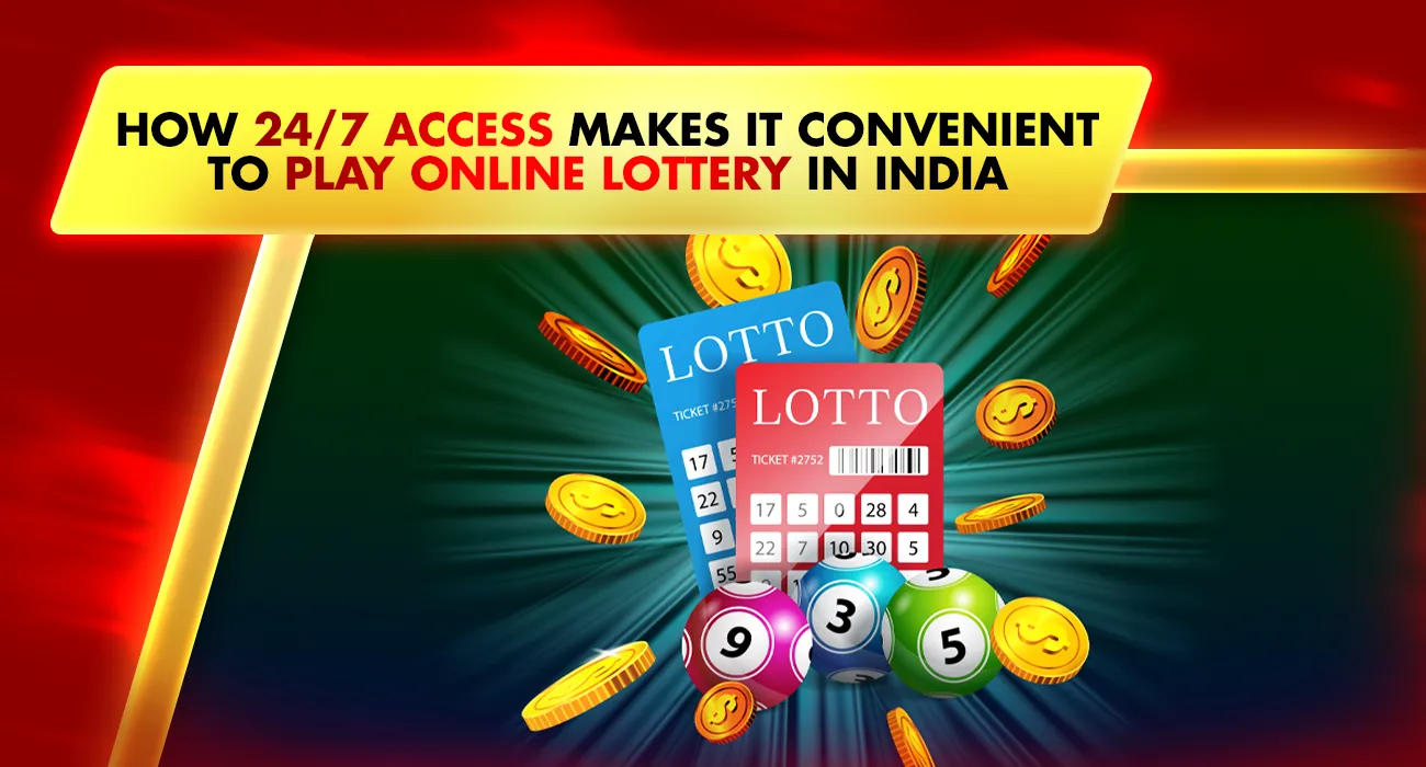 How 24/7 Access Makes It Convenient to Play Online Lottery in India