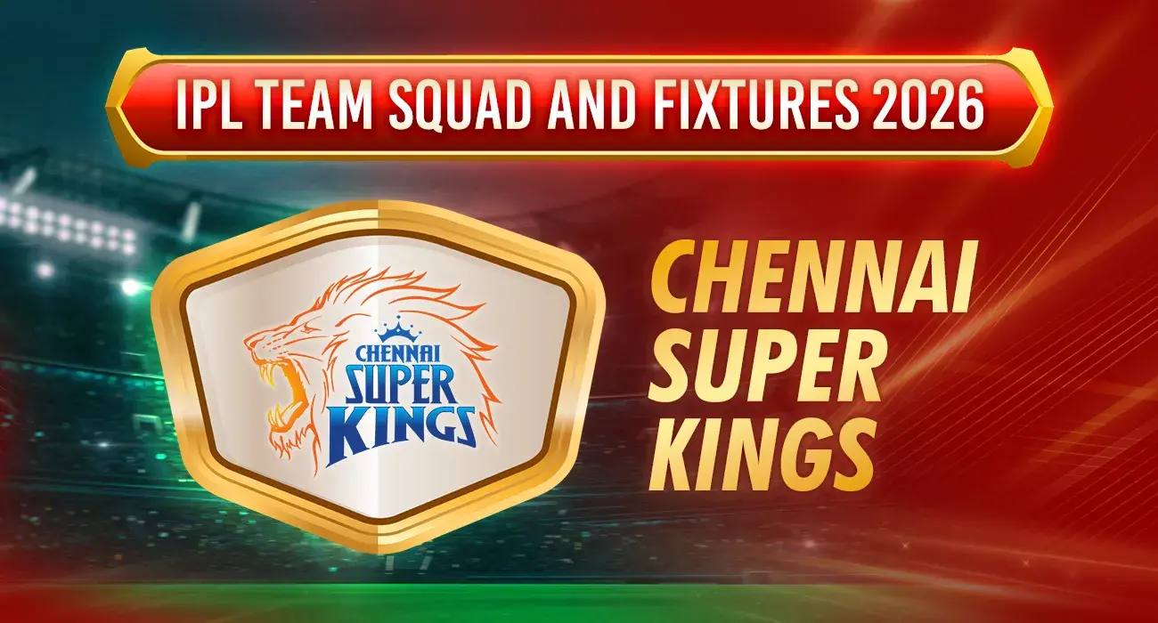IPL Team Squad and Fixtures 2026- CSK